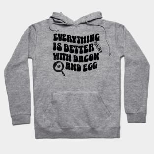 Everything is better with bacon and egg Hoodie